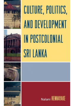 Culture, Politics, and Development in Postcolonial Sri Lanka