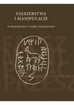 Fałszerstwa i manipulacje w przeszłości i wobec przeszłości
