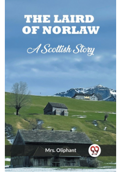 The Laird of Norlaw A Scottish Story