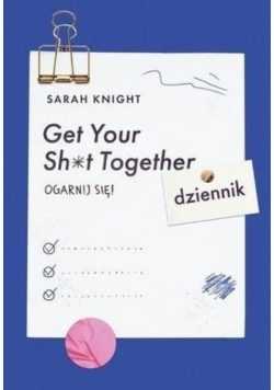 Get Your Sht Together Ogarnij się Dziennik
