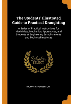 The Students' Illustrated Guide to Practical Draughting