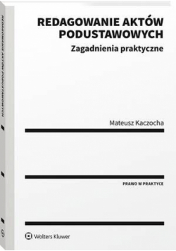 Redagowanie aktów podustawowych. Zagadnienia praktyczne