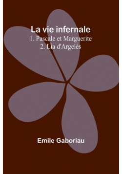 La vie infernale 1. Pascale et Marguerite; 2. Lia d'Argelès