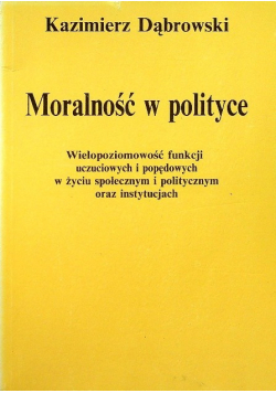 Moralność w polityce Wielopoziomowość funkcji uczuciowych i popędowych w życiu społecznym i politycznym oraz instytucjach