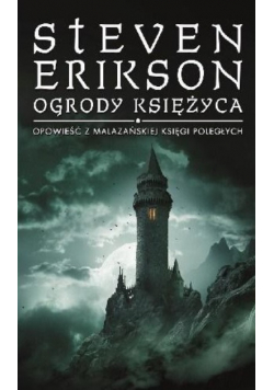 Ogrody księżyca Tom 1 Opowieść z malazańskiej Księgi poległych
