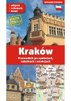 KRAKÓW. Przewodnik po symbolach, zabytkach i atrakcjach