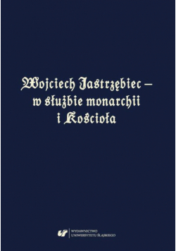 Wojciech Jastrzębiec – w służbie monarchii i Kościoła