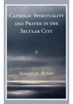 Catholic Spirituality and Prayer in the Secular City