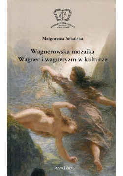 Wagnerowska mozaika. Wagner i wagneryzm w kulturze