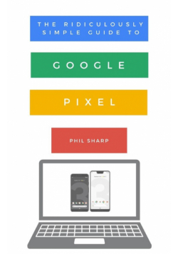 The Ridiculously Simple Guide to Google Pixel