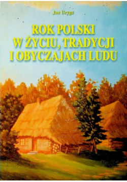 Rok Polski w życiu tradycji i obyczajach ludu