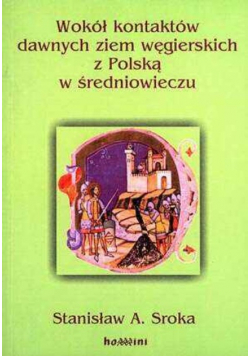 Wokół kontaktów dawnych ziem węgierskich z Polską w średniowieczu
