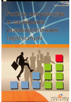 Funkcja motywacyjna w zarządzaniu przedsiębiorstwami logistycznymi