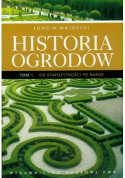 Historia ogrodów Tom 1  Od Starożytności po Baro