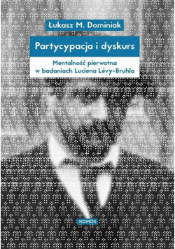 Partycypacja i dyskurs. Mentalność pierwotna w badaniach Luciena Lévy-Bruhla