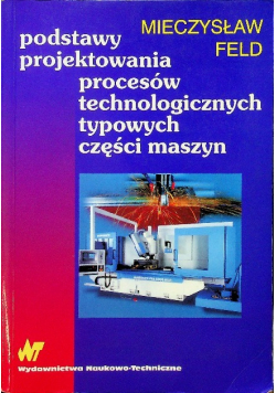 Podstawy projektowania procesów technologicznych typowych części maszyn