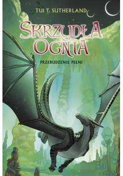 Przebudzenie Pełni. Saga Skrzydła ognia. Księga 6