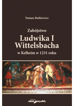 Zabójstwo Ludwika I Wittelsbacha w Kelheim w...