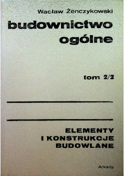 Budownictwo ogólne Tom 2 / 2 Elementy i konstrukcje budowlane
