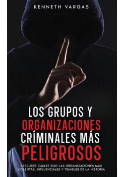 Los Grupos y Organizaciones Críminales más Peligrosos