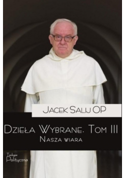 Dzieła Wybrane Tom 3 Nasza wiara