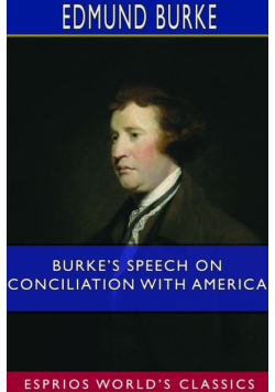 Burke's Speech on Conciliation With America (Esprios Classics)