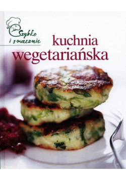 Kuchnia wegetariańska Szybko i smacznie