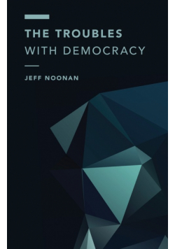 The Troubles with Democracy