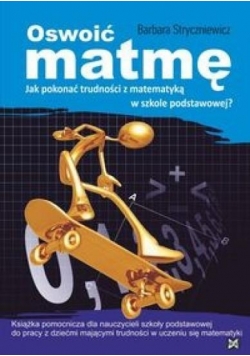 Oswoić matmę. Jak pokonać trudności z matematyką