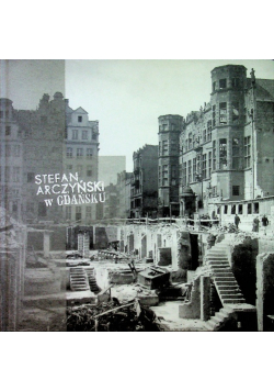 Fotografie Stefana Arczyńskiego Gdańsk 1952 1959