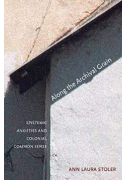 Along the Archival Grain Epistemic Anxieties and Colonial Common Sense