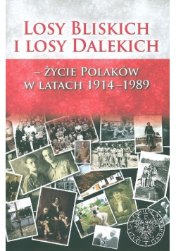 Losy bliskich i losy dalekich - życie Polaków w latach 1914 - 1989
