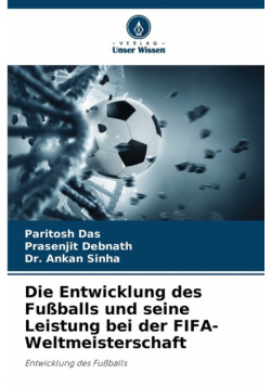 Die Entwicklung des Fußballs und seine Leistung bei der FIFA-Weltmeisterschaft