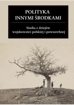 Franz Maciej, Sługocki Wojciech, Tomczak Juliusz,   - Polityka innymi środkami