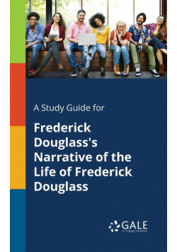 A Study Guide for Frederick Douglass's Narrative of the Life of Frederick Douglass