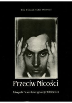 Przeciw Nicości Fotografie Stanisława Ignacego Witkiewicza