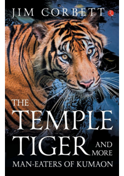 The Temple Tiger And More Man Eaters In Kumaon