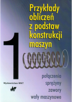Przykłady obliczeń z podstaw konstrukcji maszyn tom 1