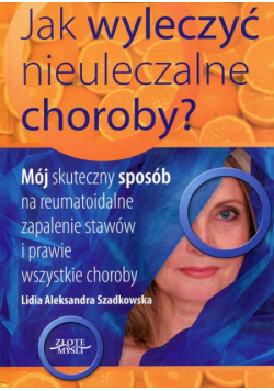 Jak wyleczyć nieuleczalne choroby?