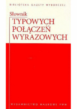 Biblioteka Gazety Wyborczej Tom 12 Słownik typowych połączeń wyrazowych