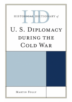 Historical Dictionary of U.S. Diplomacy during the Cold War