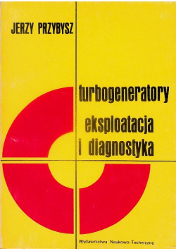 Turbogeneratory. Eksploatacja i diagnostyka