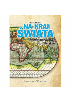 Na kraj Świata. Żywoty niezwykłych Polaków