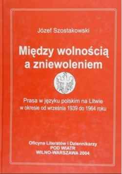 Szostakowski Józef - Między wolnością a zniewoleniem
