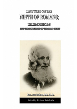 Lectures on the Ninth of Romans; Election, and the Influence of the Holy Spirit