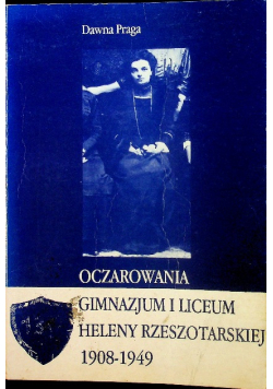 Oczarowania gimnazjum i liceum Heleny Rzeszotarskiej 1908 - 1949
