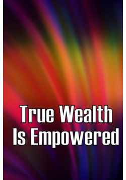 True Wealth Is Empowered