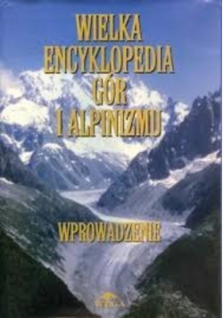 Wielka Encyklopedia Gór i Alpinizmu Wprowadzenie