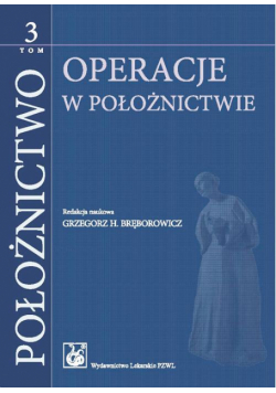 Położnictwo. Tom 3. Operacje w położnictwie