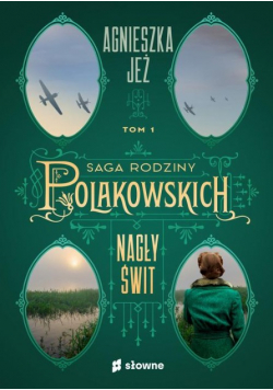 Saga rodziny Polakowskich Tom 1 Nagły świt